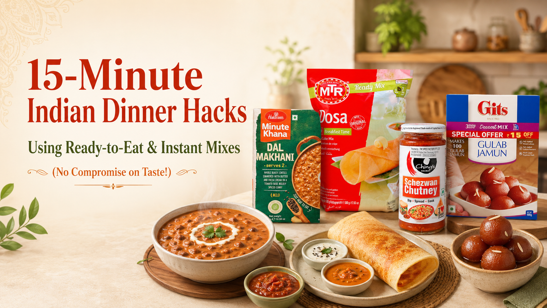 15-Minute Indian Dinner Hacks Using Ready-to-Eat & Instant Mixes (No Compromise on Taste!)
