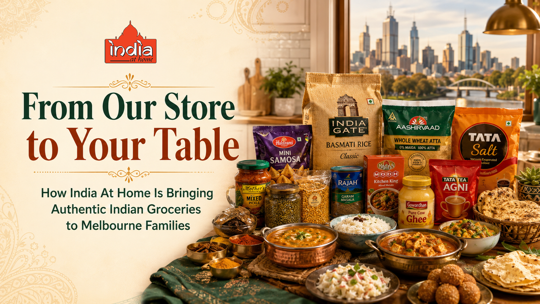 From Our Store to Your Table: How India At Home Is Bringing Authentic Indian Groceries to Melbourne Families